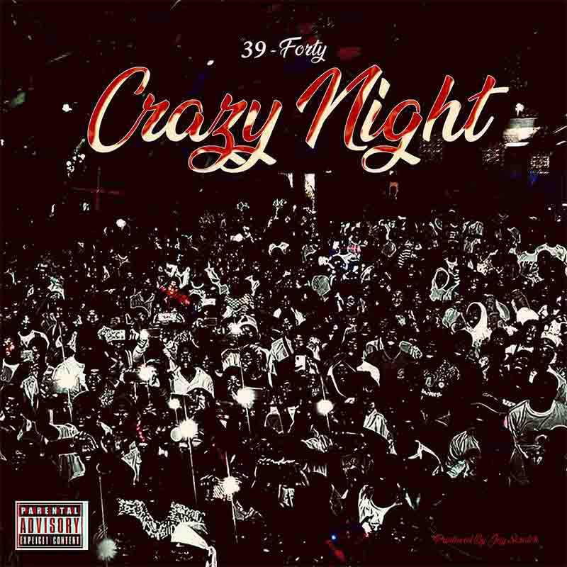 39 Forty - Crazy Night (Prod by Jay Scratch)