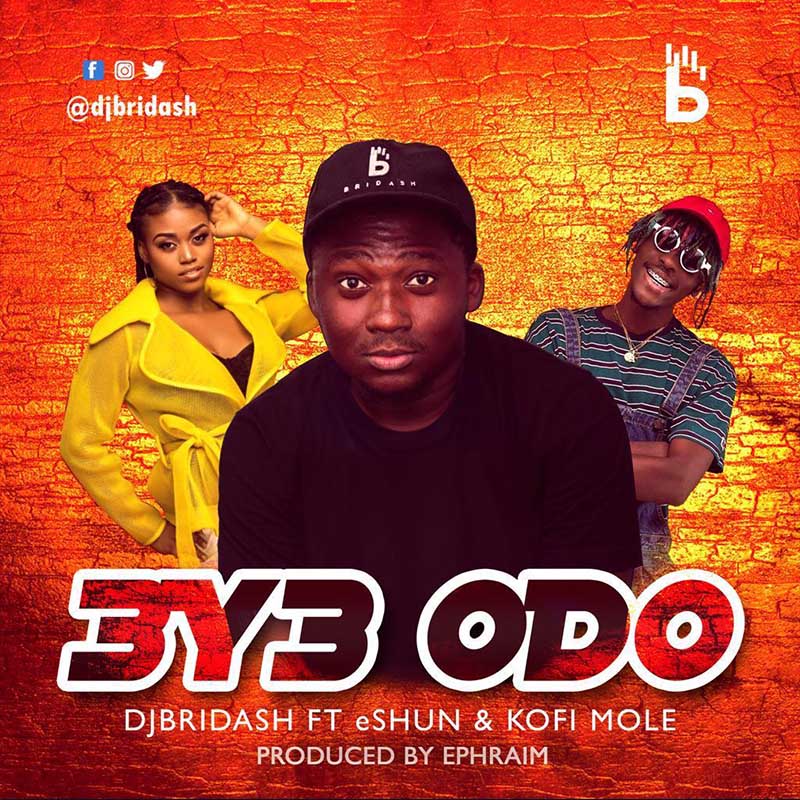 DJ Bridash ft. Kofi Mole & Eshun – Eye Odo (Prod By Ephraim)