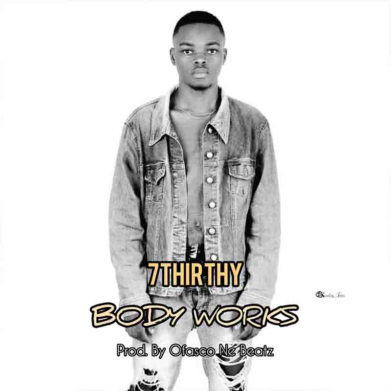 7Thirty - Body Work (Prod by Ofasco Ne Beatz)