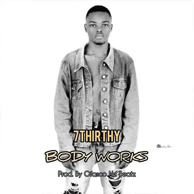 7Thirty - Body Work (Prod by Ofasco Ne Beatz)