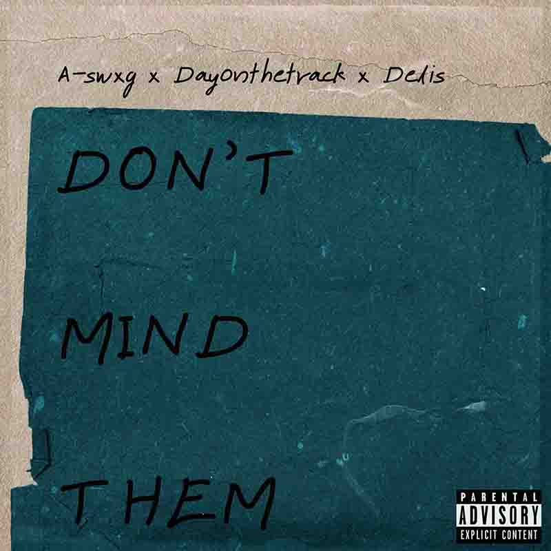 A-swxg x Dayonthetrack x Delis - Don't Mind Them