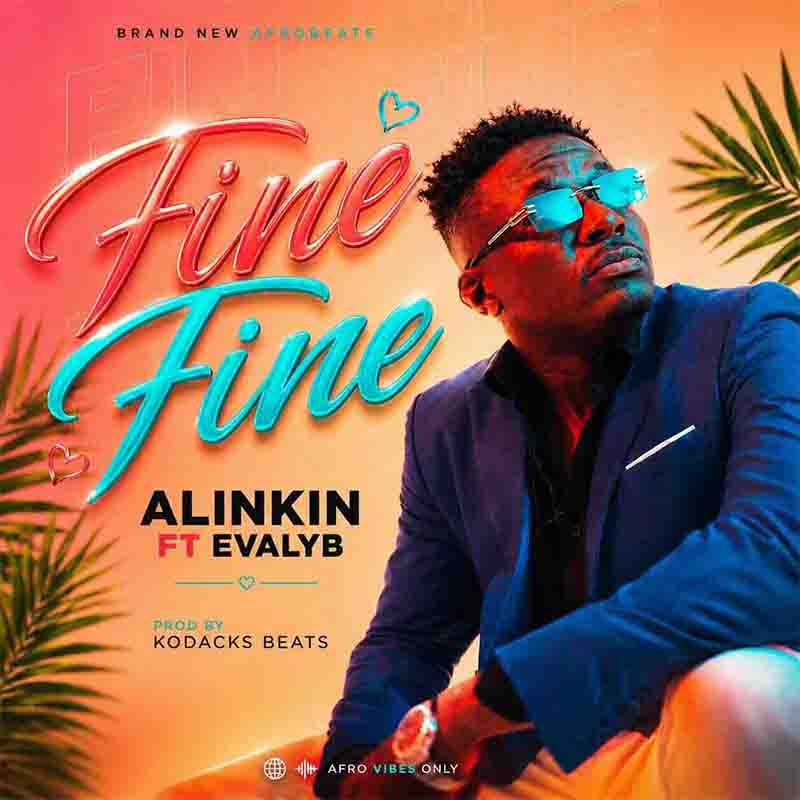 Alinkin - Fine Fine ft EvalyB (Prod by Kodacks Beats)