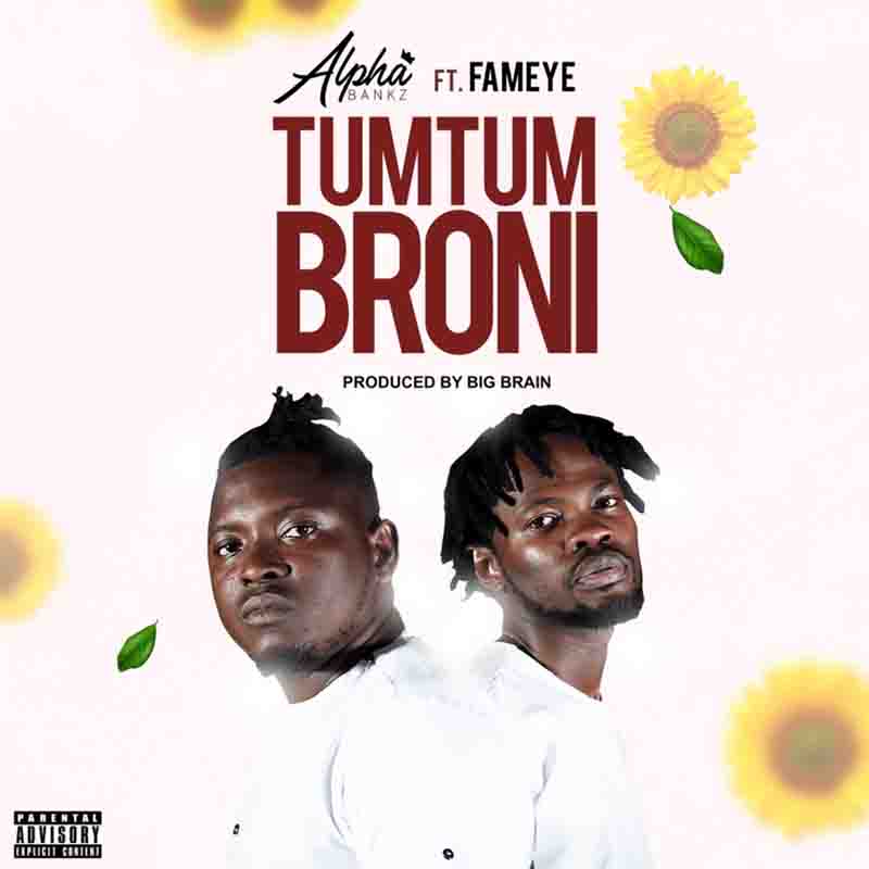 Alpha Bankz – TumTum Broni Ft Fameye