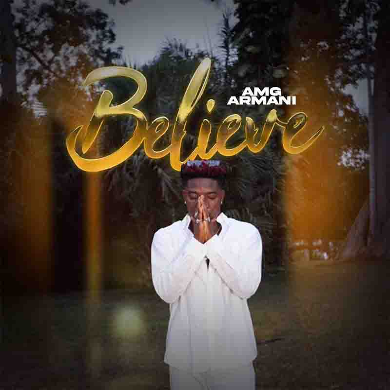 AMG Armani - Believe (Ghana MP3 Music Download)