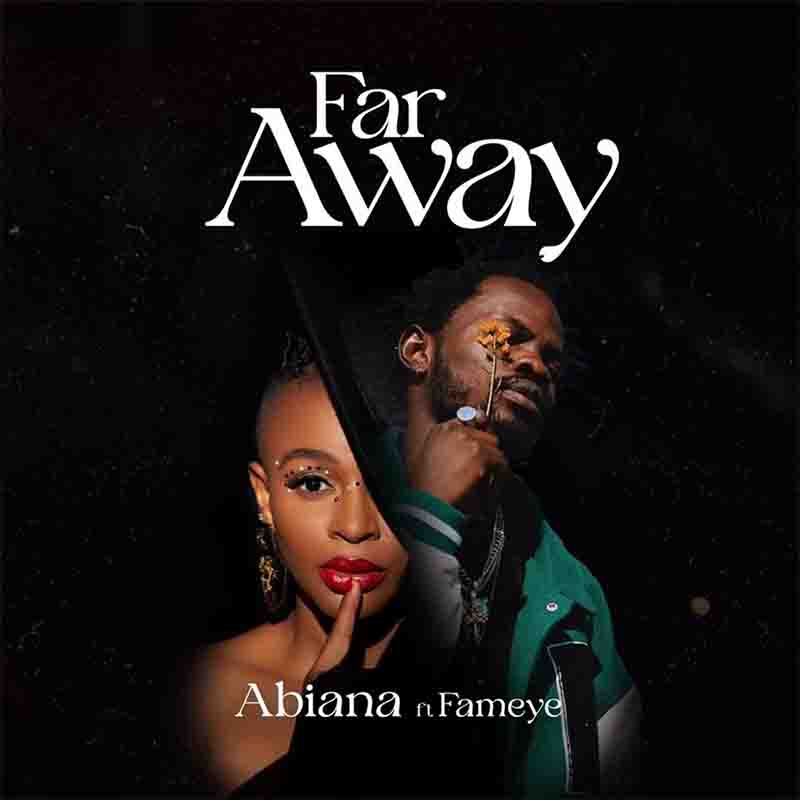 Abiana - Far Away ft Fameye (Ghana MP3 Download)