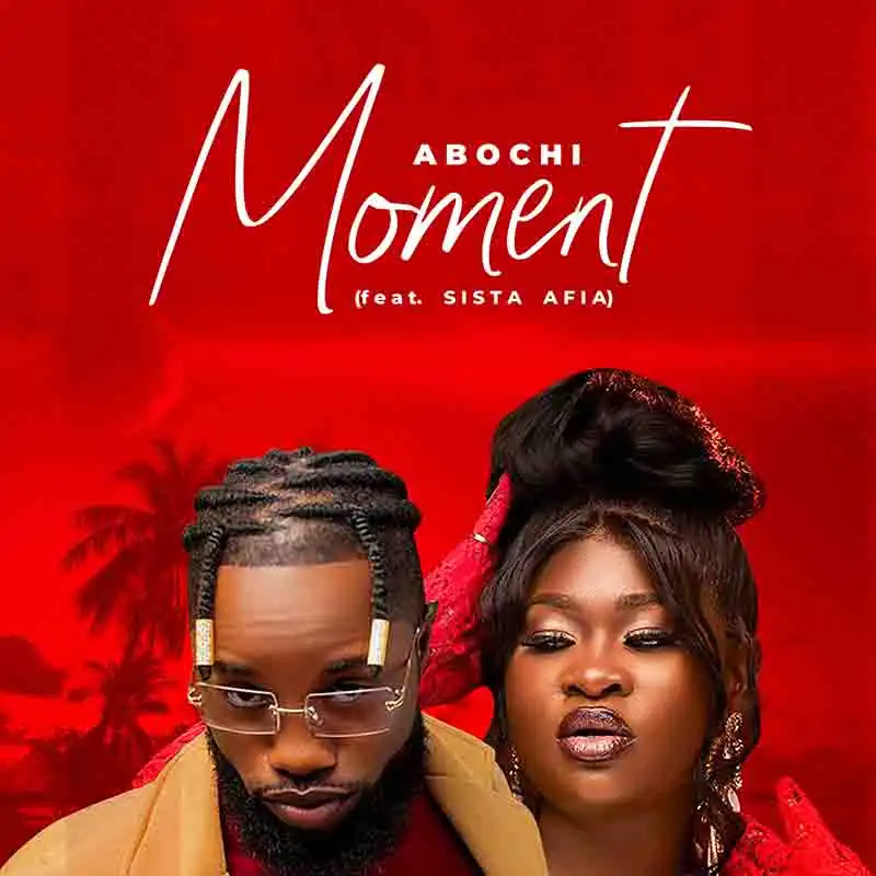 Abochi - Moment ft Sista Afia (Prod by Abochi)