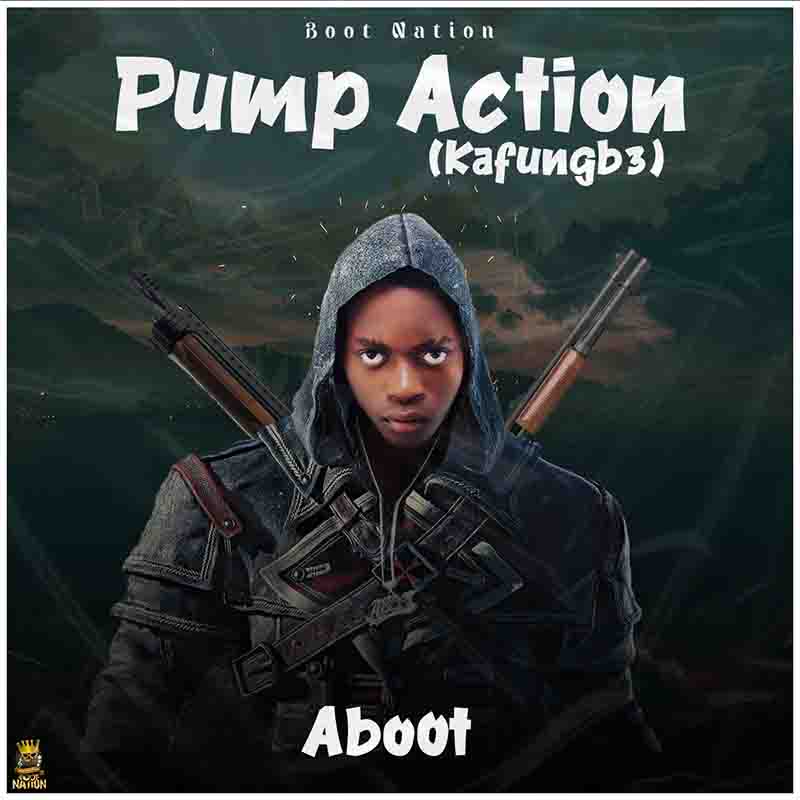 Aboot - Pump Action (Kafungbe) (Prod by Kweku Billz)