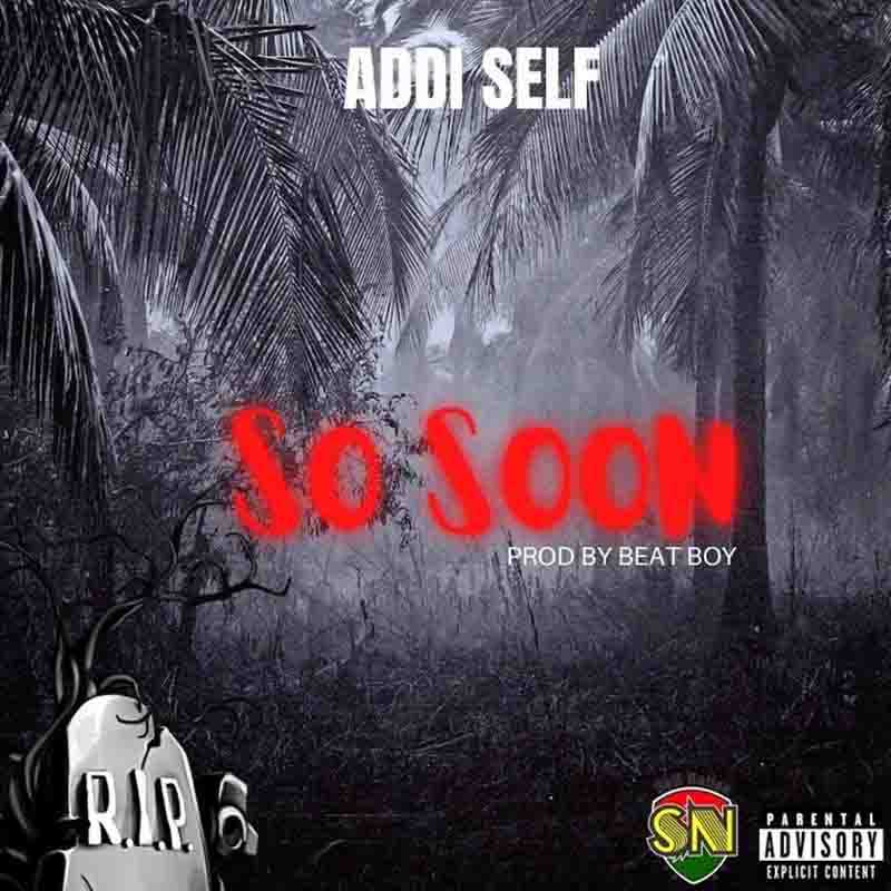 Addi Self - So Soon (Produced by Beat Boy) - Ghana MP3