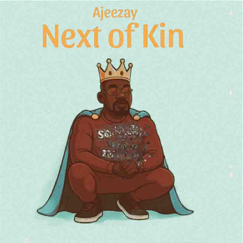Ajeezay - Next of Kin (Ghana MP3 Music)