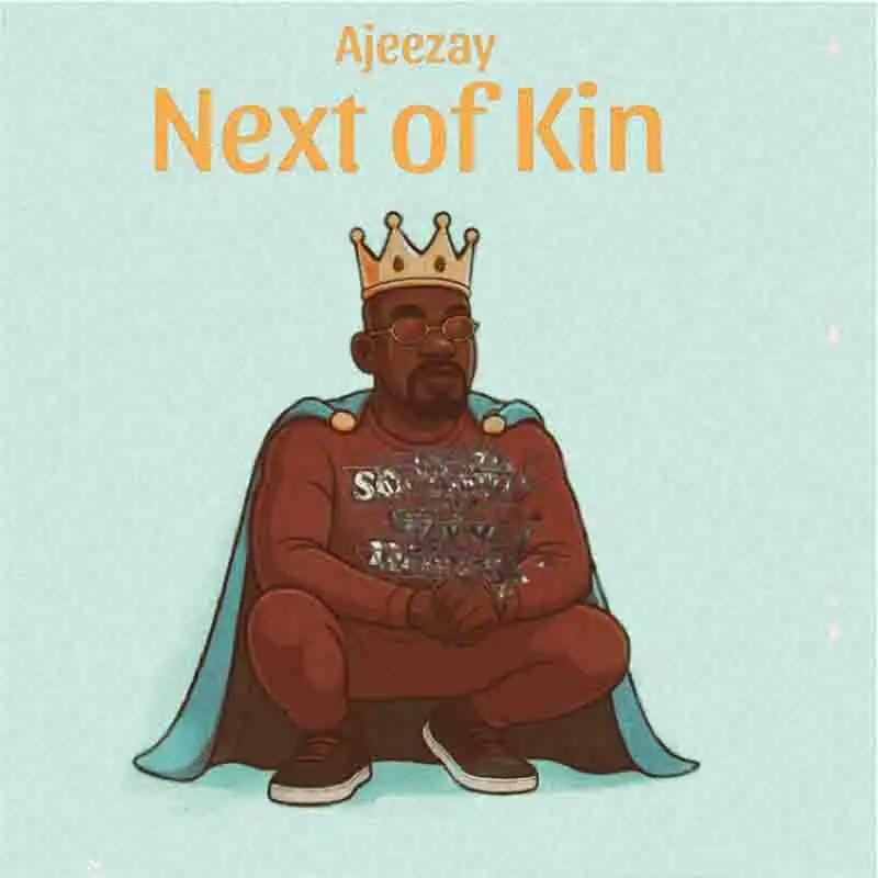 Ajeezay - Next of Kin (Ghana MP3 Music)