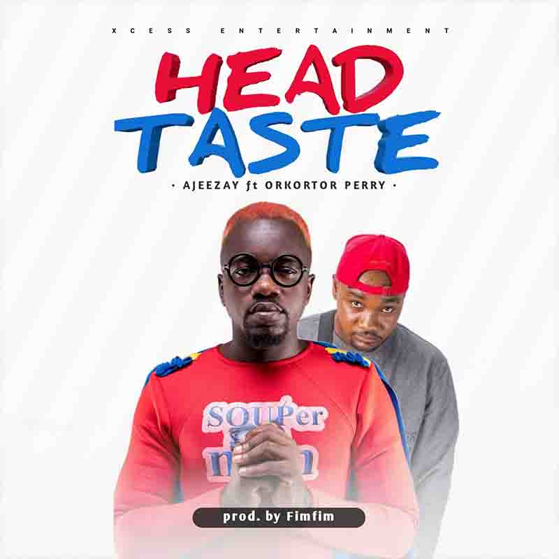 Ajeezay Head Taste ft Orkortor Perry