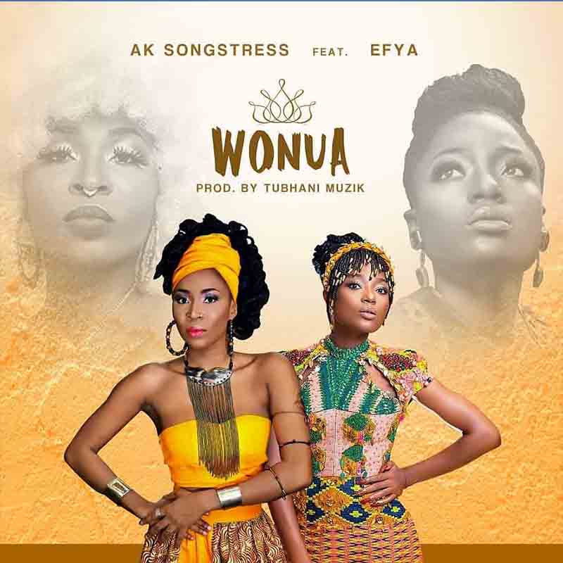 AK Songstress – Wonua Ft Efya (Prod. by Tubhani Muzik)