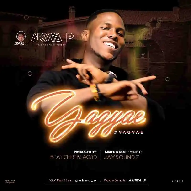 Akwa P – Yagyae (Prod. by BeatChef Blaqid)