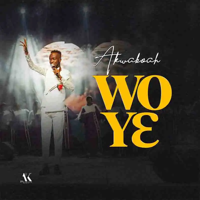 Akwaboah - Wo Ye (Produced by Gladstorm Akwaboah)
