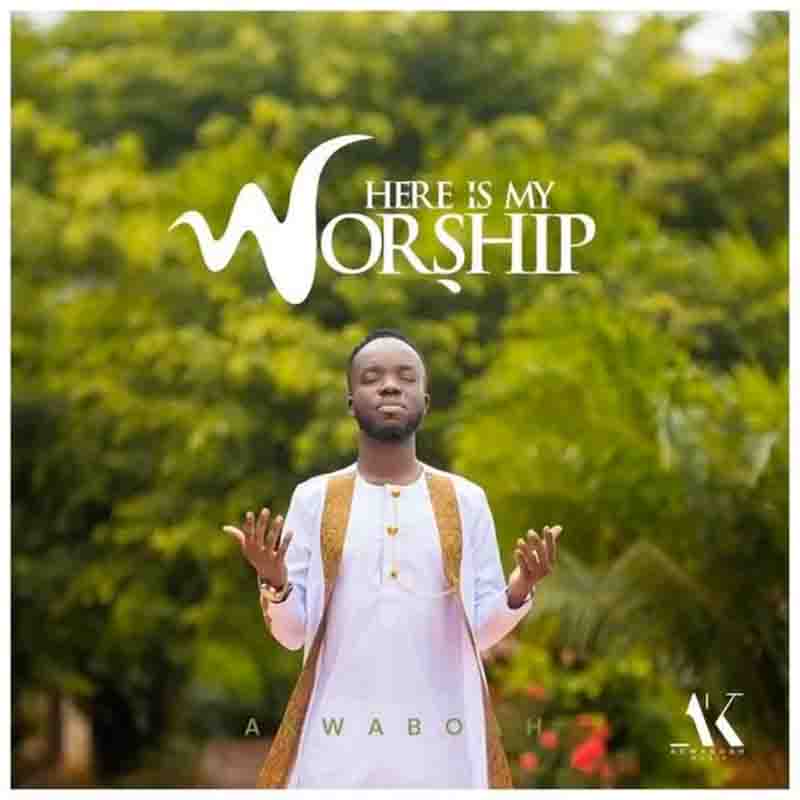 Akwaboah Here Is My Worship 