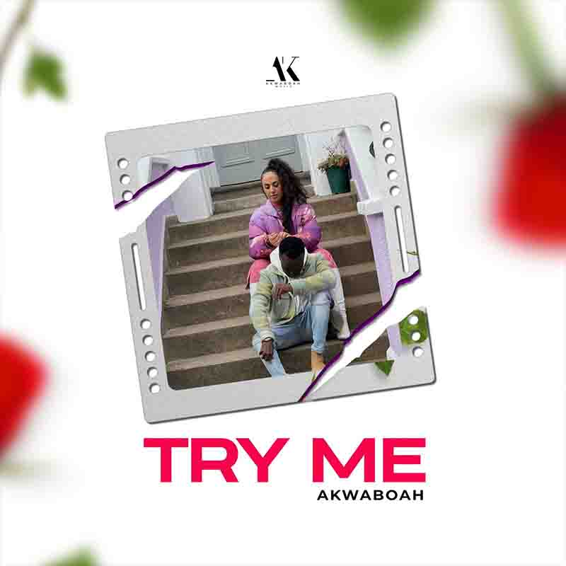 Akwaboah - Try Me (Produced by KCee Beatz)