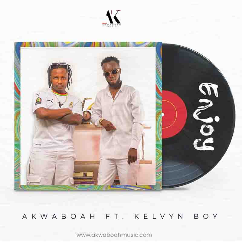 Akwaboah - Enjoy ft Kelvyn Boy (Ghana Mp3)