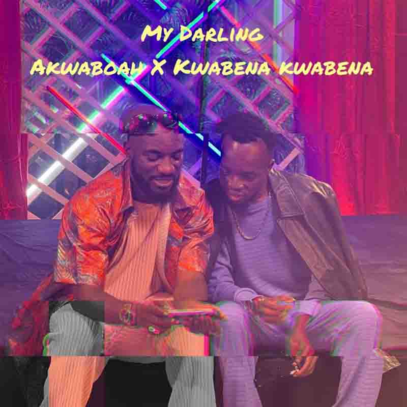 Akwaboah - My Darling ft Kwabena Kwabena (Ghana MP3)