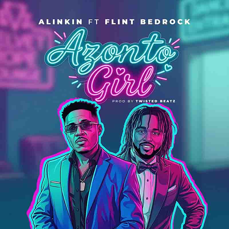 Alinkin - Azonto Girl ft Flint Bedrock (Prod by Twisted Beatz) [DOWNLOAD MP3]
