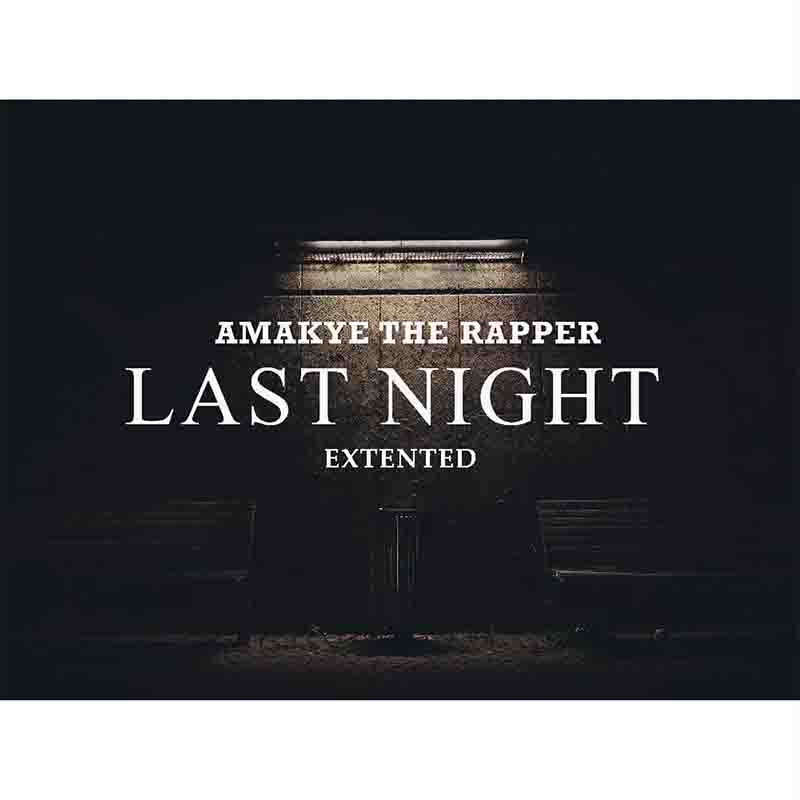 Amakyetherapper - Last Night Extended (Prod by Abrokyireabaghana))