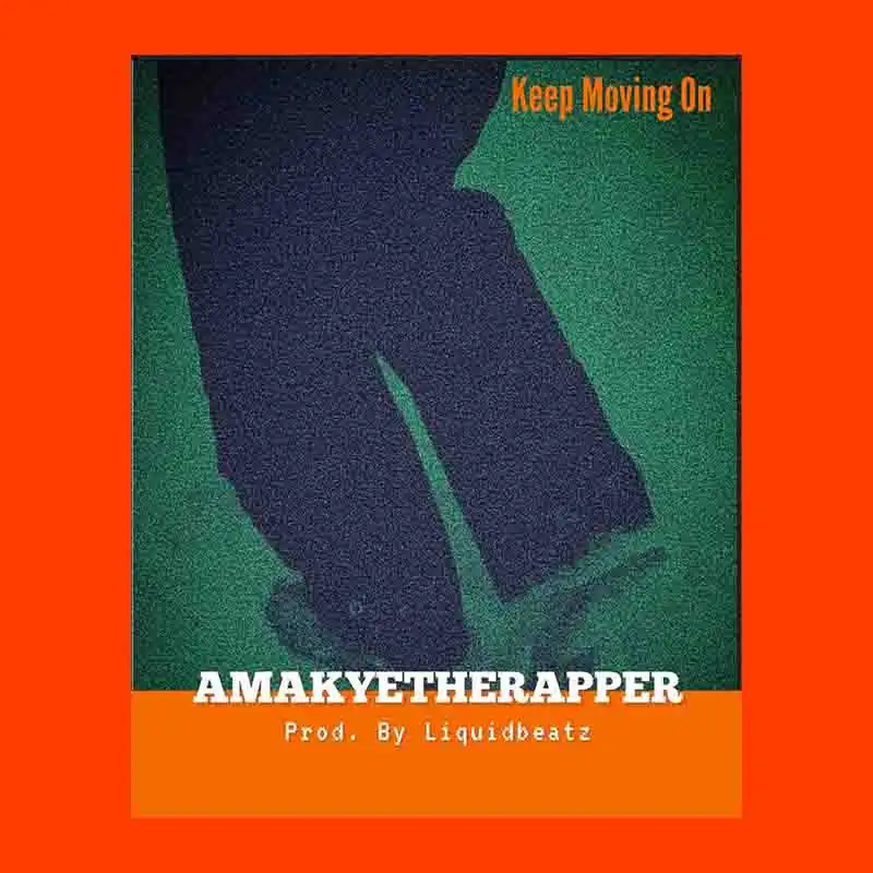 Amakyetherapper - Keep Moving on (Prod by Liquid Beatz)