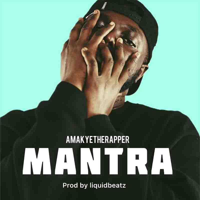 Amakyetherapper - Mantra (Produced by Liquid Beatz)