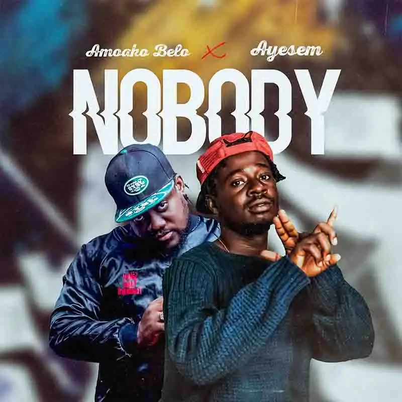Amoako Belo Nobody ft Ayesem