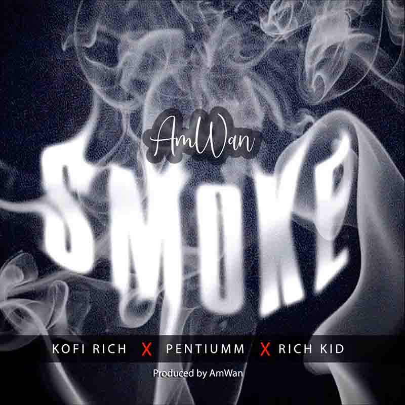 AmWan - Smoke ft Kofi Rich x Pentiumm x Rich Kid