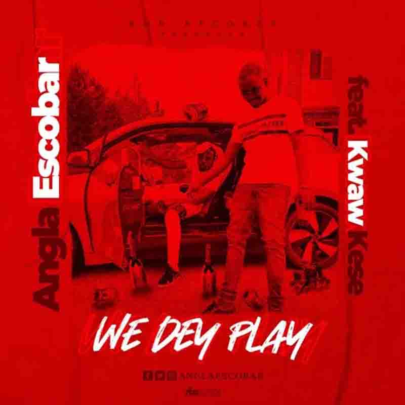 Angla Escobar ft. Kwaw Kese – We Dey Play