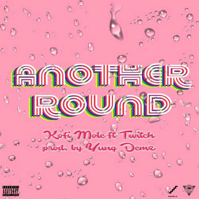 Kofi Mole ft Twitch – Another Round (Prod. by Yung Demz)