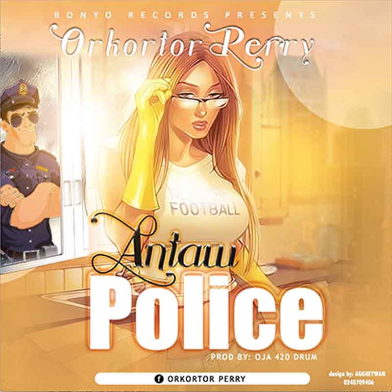 Orkortor Perry - Antaw Police (Prod by 420 Drumz)