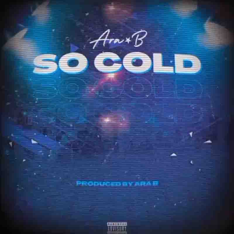 Ara-B - So Cold (Ghana MP3 Download) - Afrobeat 2022