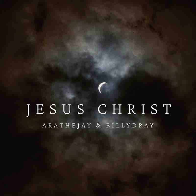 AratheJay - Jesus Christ ft BillyDray (Ghana Afrobeat)