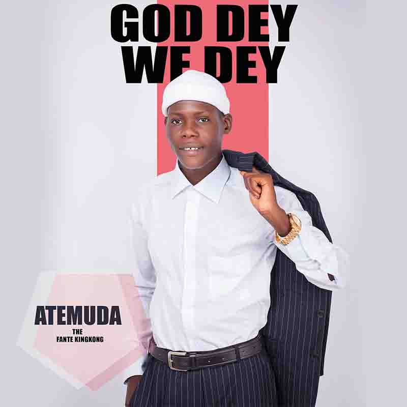 Atemuda - God Dey We Dey (Produced by Fox Beatz)