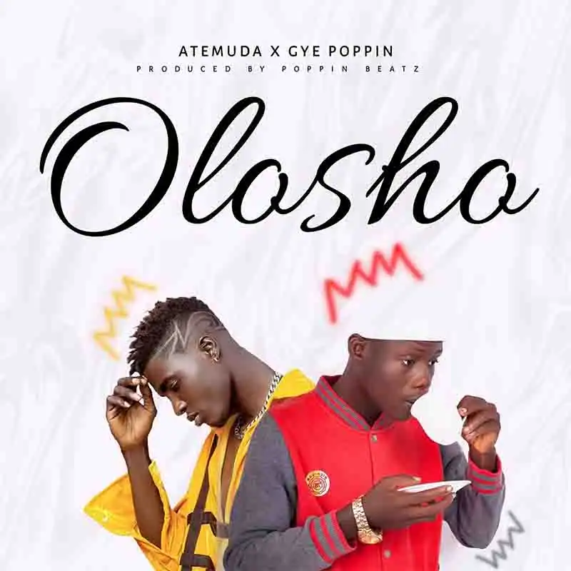 Atemuda - Olosho ft Gye Poppin (Produced by Poppinbeatz)