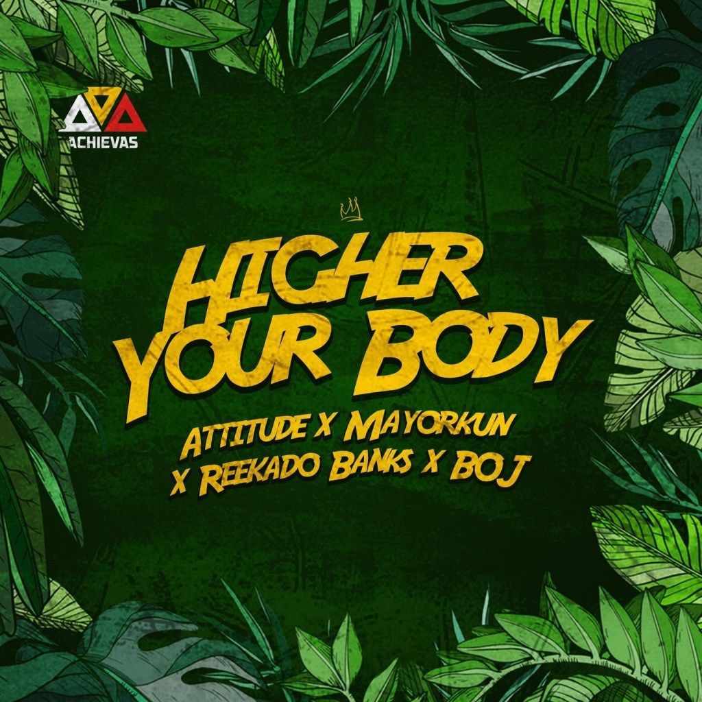Attitude ft. Mayorkun x Reekado Banks x BOJ – Higher Your Body