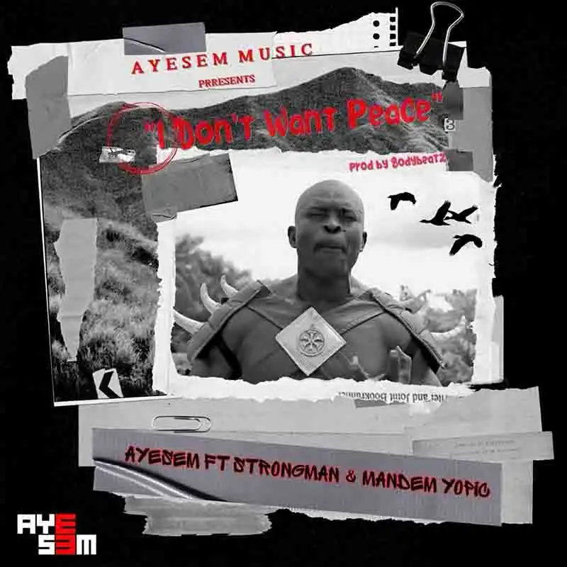Ayesem - I Don’t Want Peace ft Strongman & Mandem Yopic