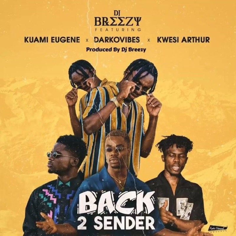 DJ Breezy ft Kuami Eugene , Darkovibes & Kwesi Arthur – Back 2 Sender (Prod. by DJ Breezy)