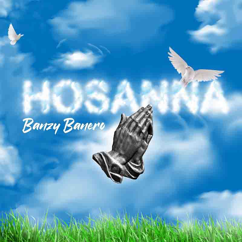 Banzy Banero - Hosanna (Ghana MP3 Music)