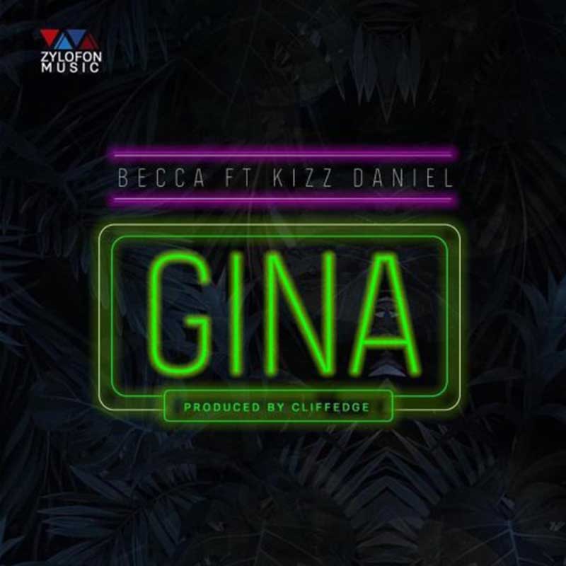 Becca feat. Kizz Daniel – Gina (Prod. by Cliffedge)