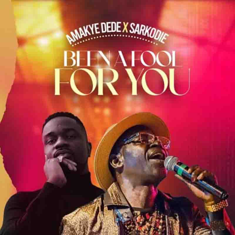Amakye Dede Been A Fool For You ft Sarkodie