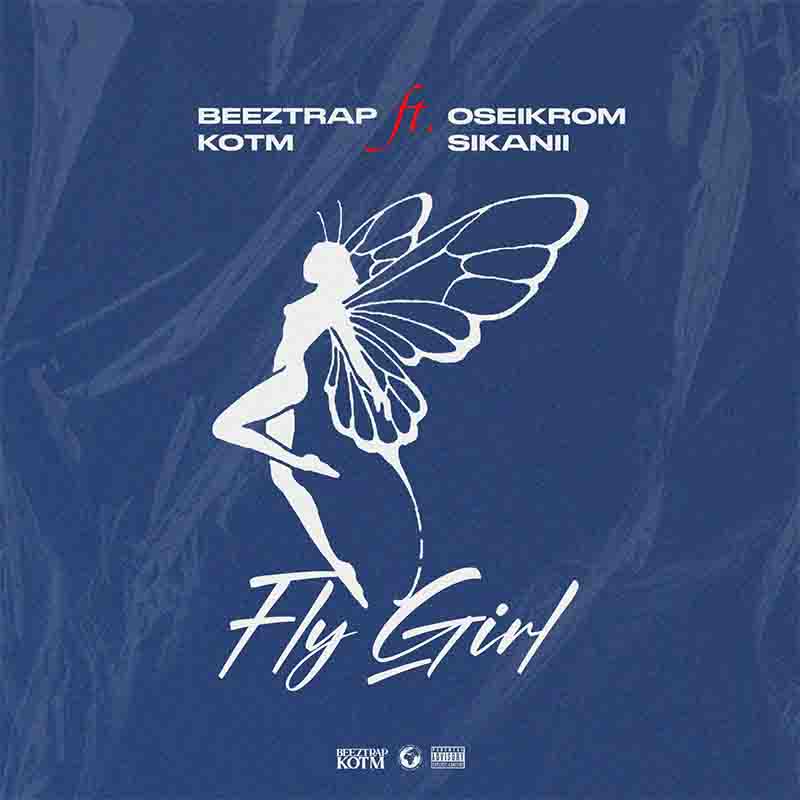 Beeztrap KOTM Fly Girl ft Oseikrom Sikanii