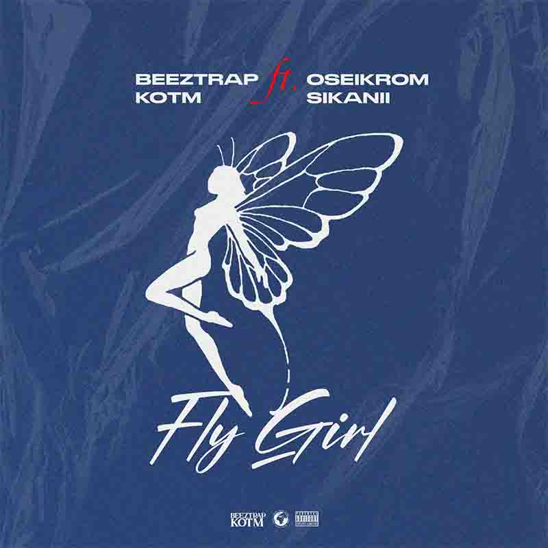 Beeztrap KOTM - Fly Girl ft Oseikrom Sikanii