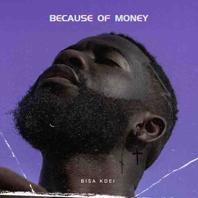 Bisa Kdei - Because Of Money (Prod by Master Maison)