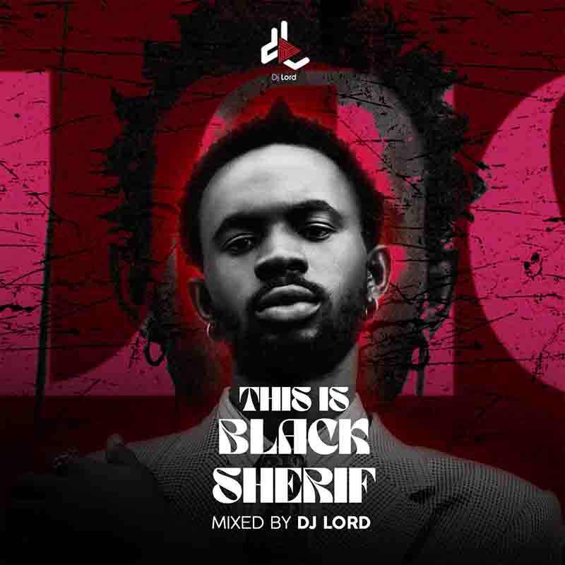 DJ Lord OTB - This Is Black Sherif (DJ Mixtape Download)