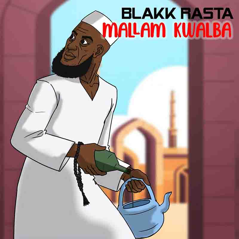 Blakk Rasta - Mallam Kwalba (Produced by Hot Mix)