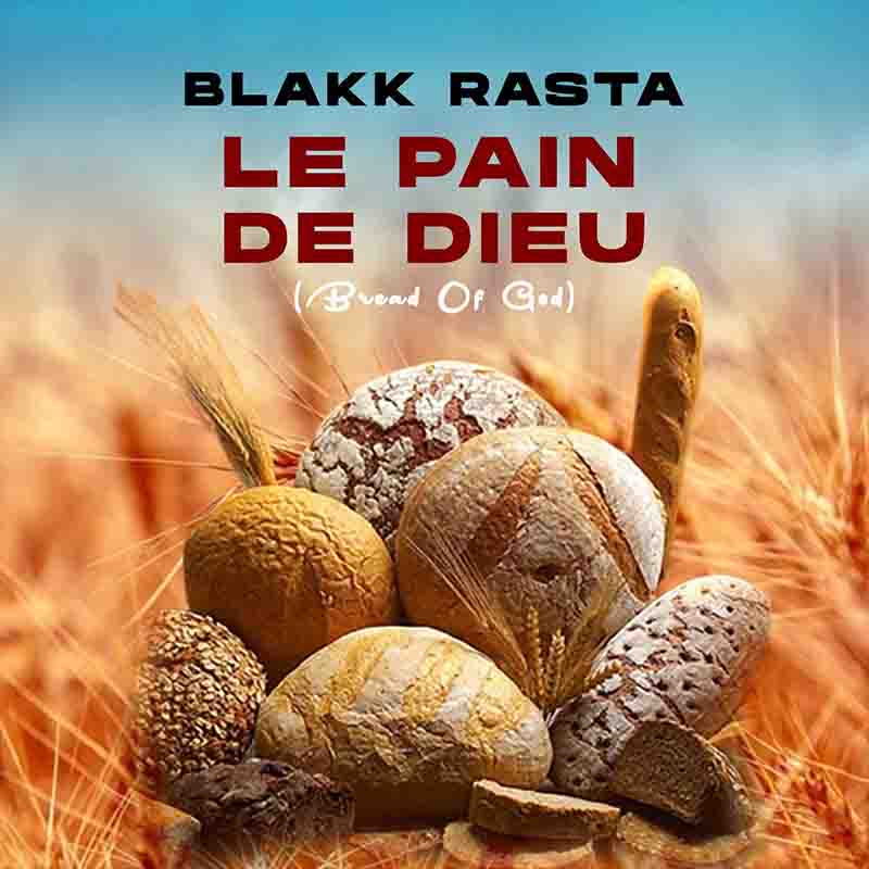 Blakk Rasta - Le Pain de Dieu (Bread of God) (Prod by Hotmix)