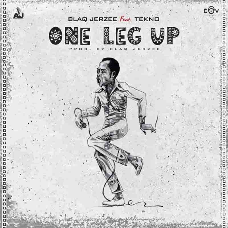 Blaq Jerzee - One Leg Up ft Tekno (Prod by Blaq Jerzee)