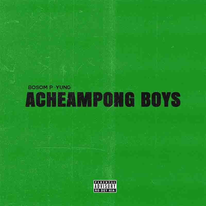 Bosom P-Yung - Acheampong Boys ft Kweku Smoke