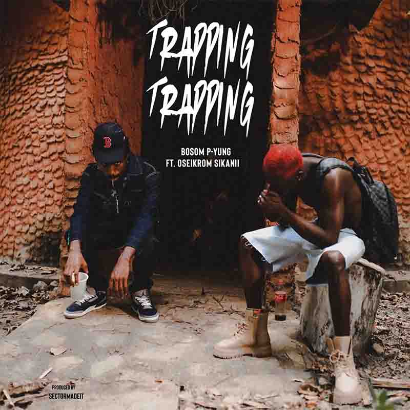 Bosom P-Yung - Trapping Ft Oseikrom Sikanii (Ghana MP3)